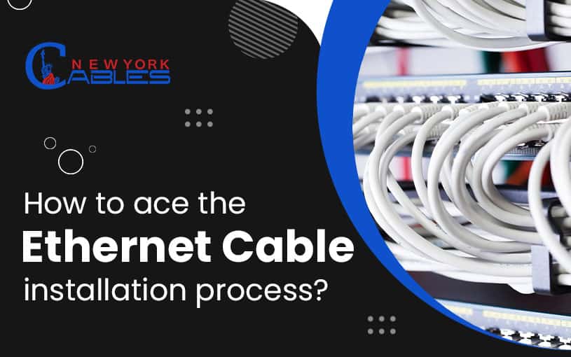 DOs & DON’Ts: How to ace the Ethernet Cable installation process?