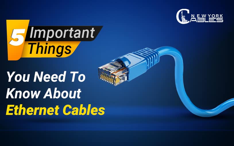 5 Important Things you need to know About Ethernet Cables