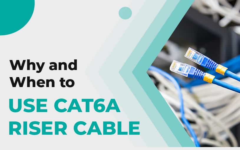 Why and When To Use Cat6a Riser Cable