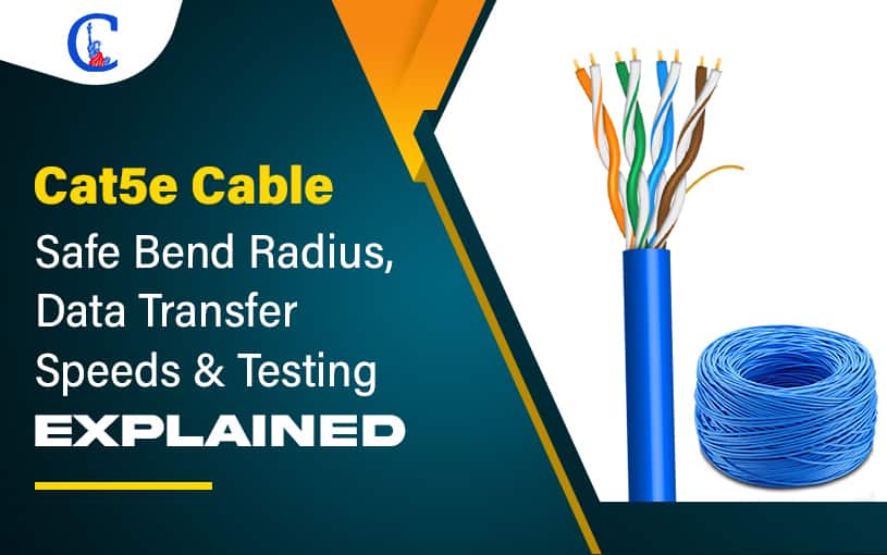 Cat5e Cable - Safe Bend Radius, Data Transfer Speeds & Testing Explained