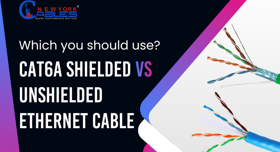 Cat6a Shielded vs Unshielded Ethernet Cable: Which to choose
