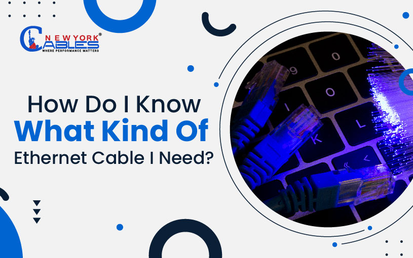 How Do I Know What Kind Of Ethernet Cable I Need?