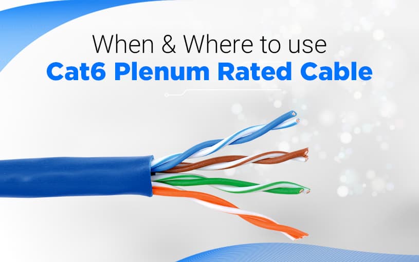 Why and When To Use Cat6 Plenum Rated Cable