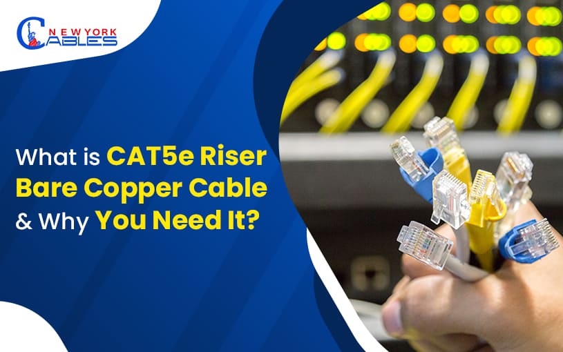 What Is Cat5e Riser Bare Copper Cable and Why Do You Need It?