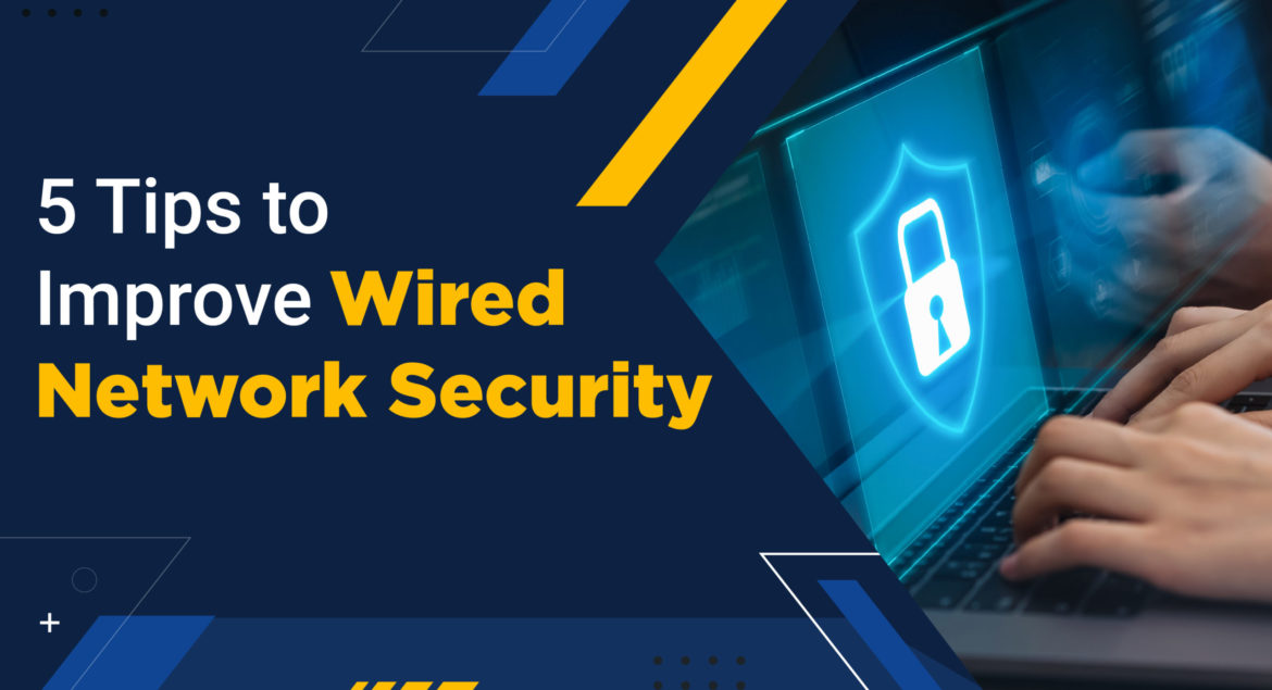 5 Tips to Improve Wired Network Security