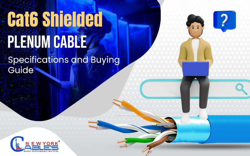 Cat6 Shielded Plenum Cable: Specifications and Buying Guide