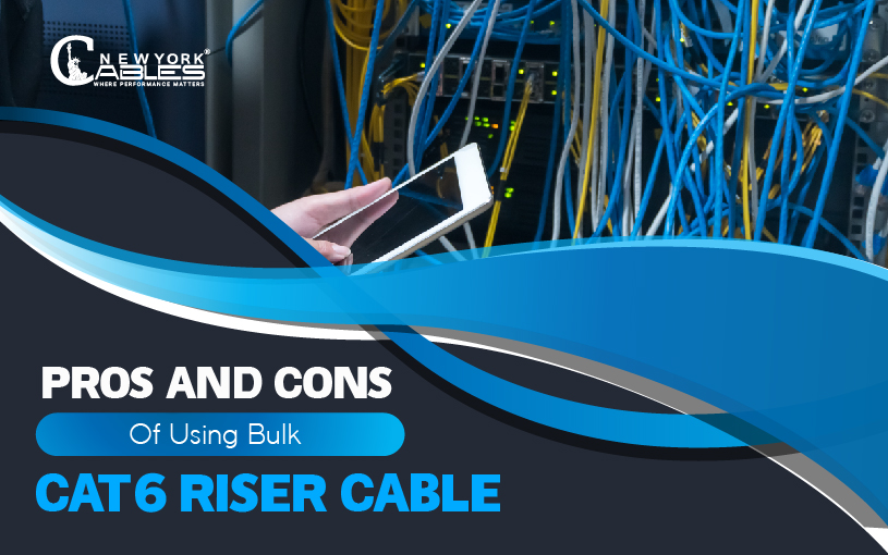 Pros and Cons of using Bulk Cat6 Riser Cable