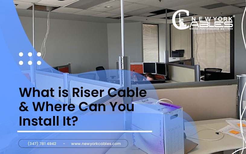 What is Riser Cable & Where Can You Install It?