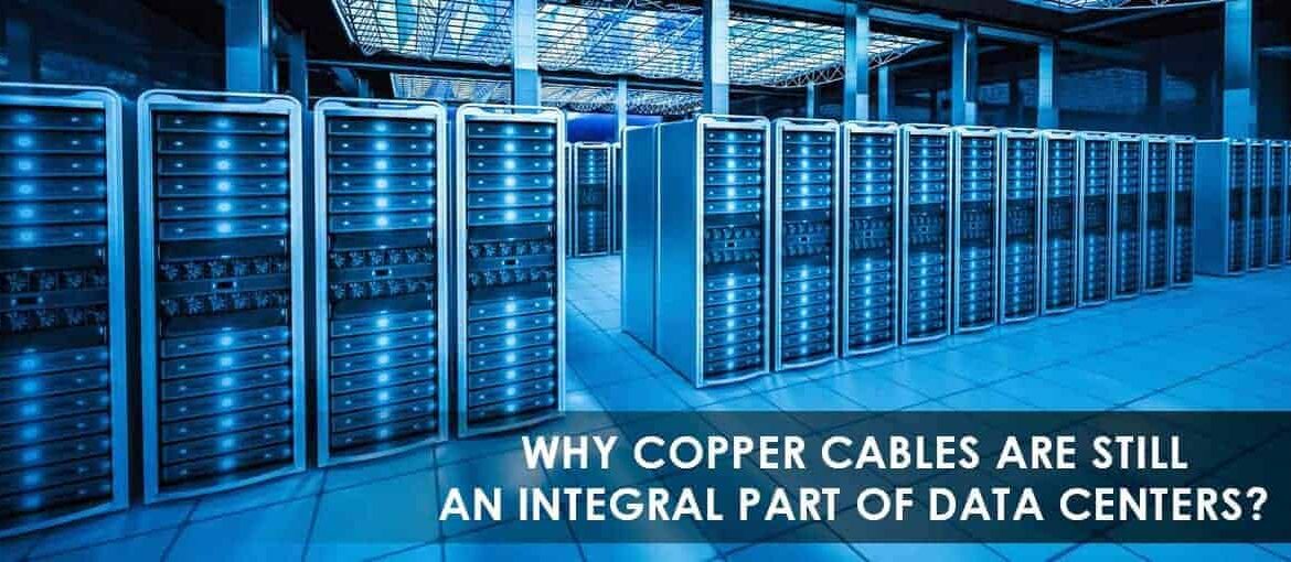 Why Copper Cables are still an integral part of Data Centers?